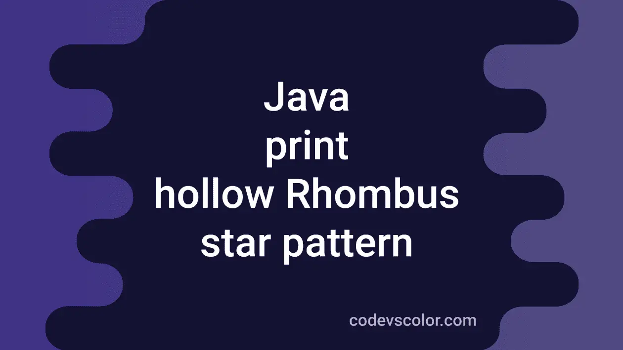 How To Print A Hollow Rhombus Pattern In Java CodeVsColor