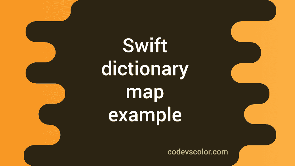 swift-dictionary-map-explanation-with-example-codevscolor