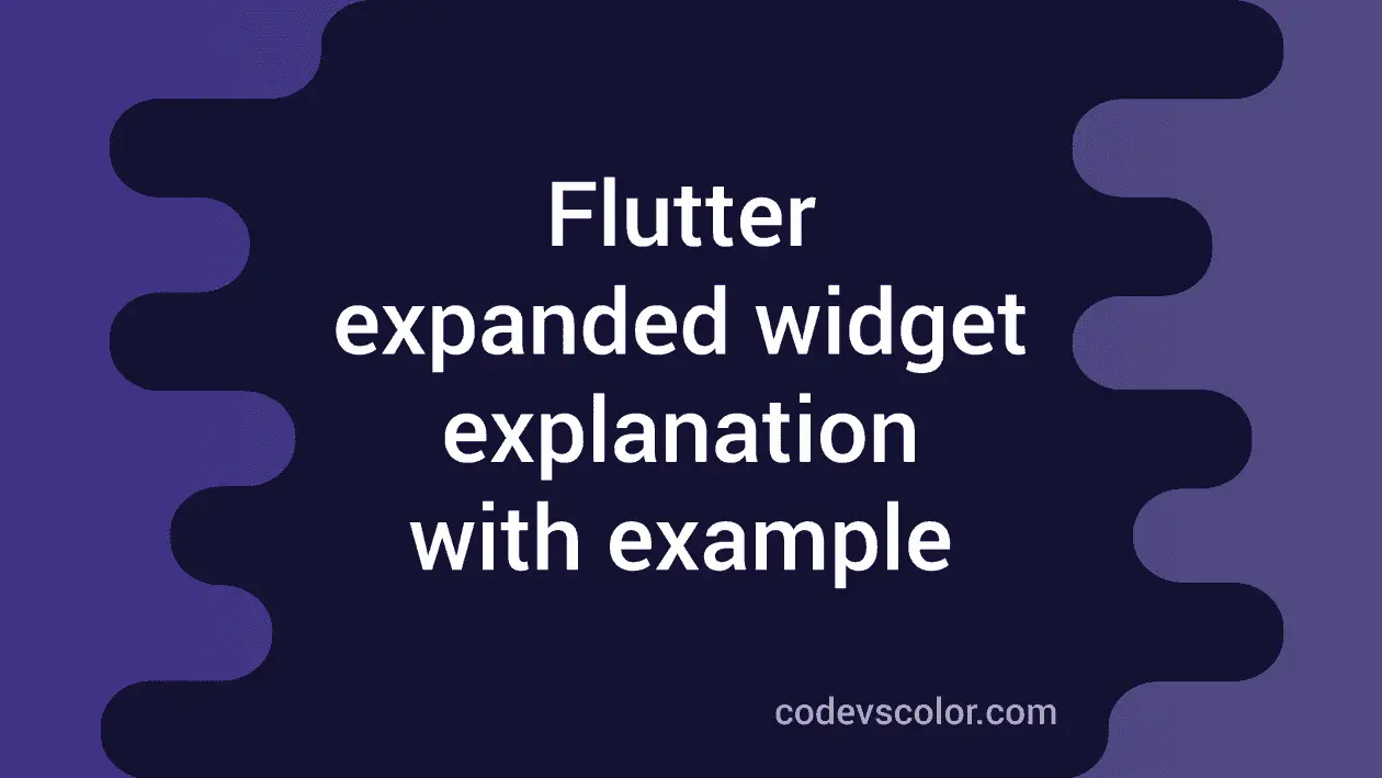 Flutter Expanded Widget Explanation With Example - CodeVsColor