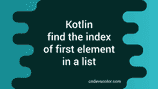 Kotlin find index of first element in an iterable/list - CodeVsColor