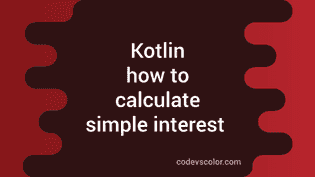 Kotlin Program To Calculate Simple Interest With User Input Values ...