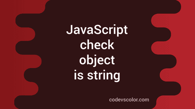 3 Ways To Check If An Object Is String Or Not In JavaScript CodeVsColor