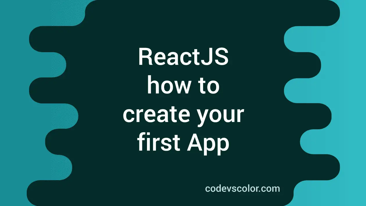 How To Create Your First Reactjs App Using Create-react-app - CodeVsColor