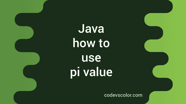 How To Use Pi Value In Java With Example CodeVsColor