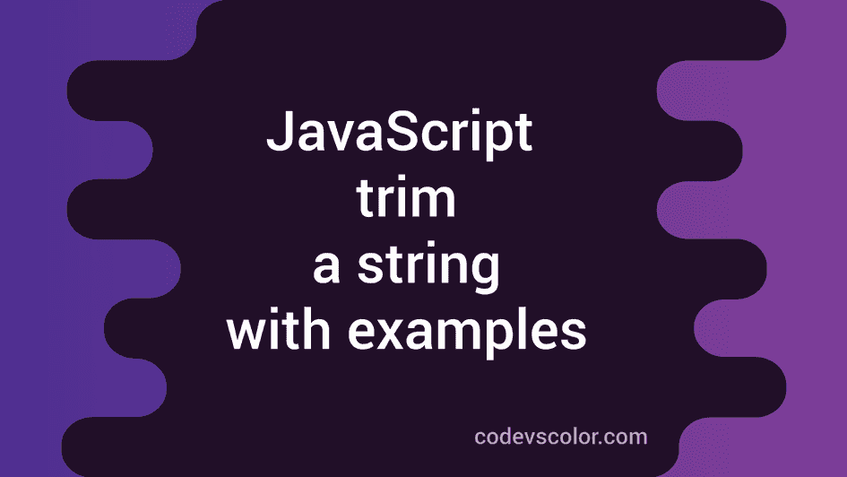 How To Trim A String In JavaScript With Examples - CodeVsColor