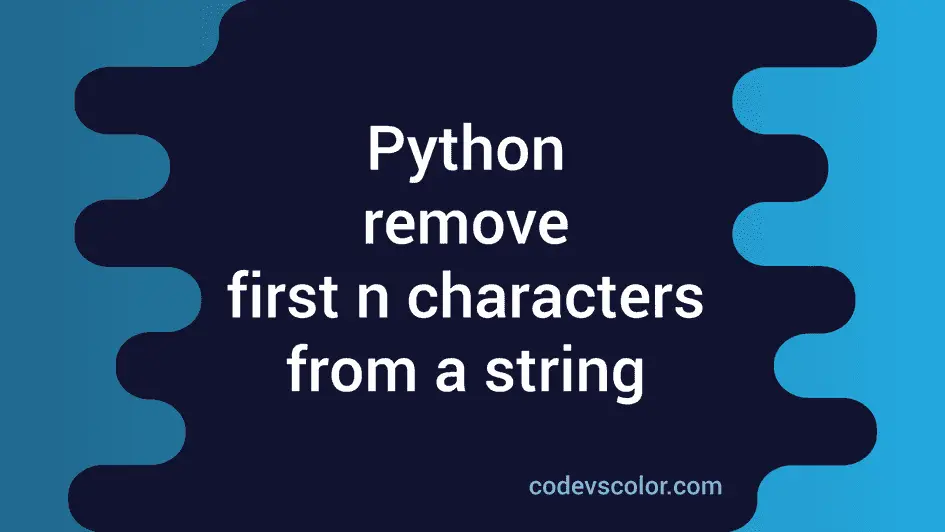 python-program-to-remove-the-first-n-characters-from-a-string-codevscolor