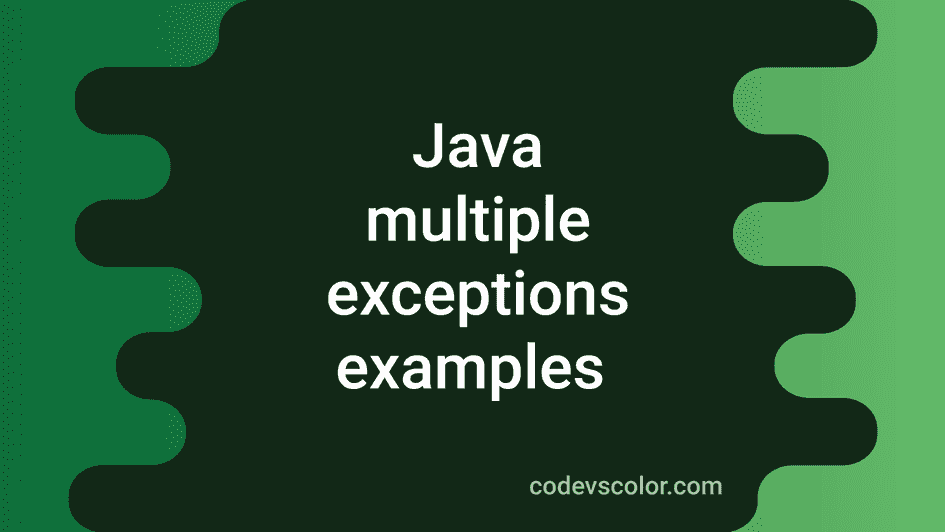 How To Handle Multiple Exceptions In Java Codevscolor