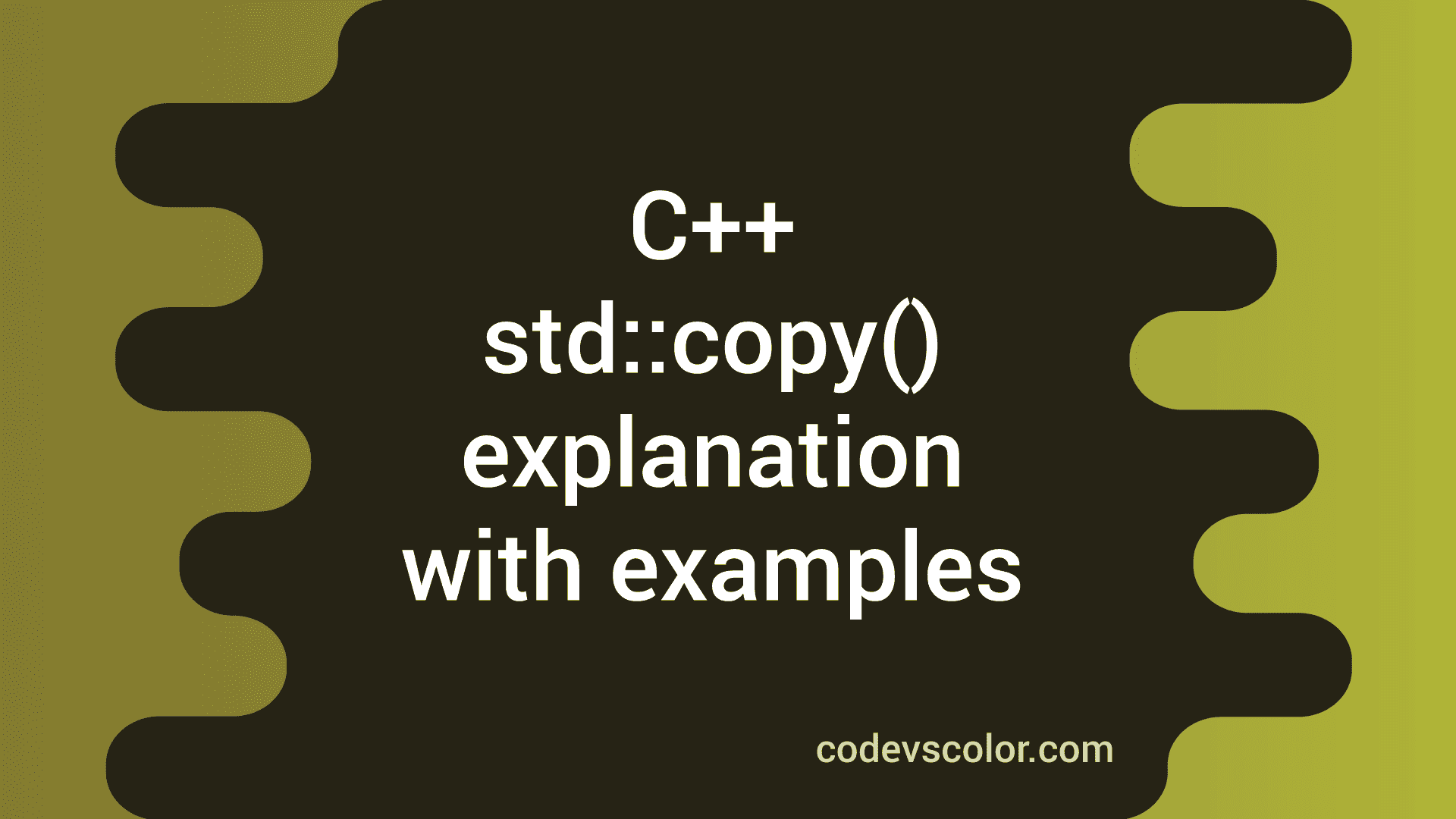 C++ Std::copy() Function Explanation With Examples - CodeVsColor