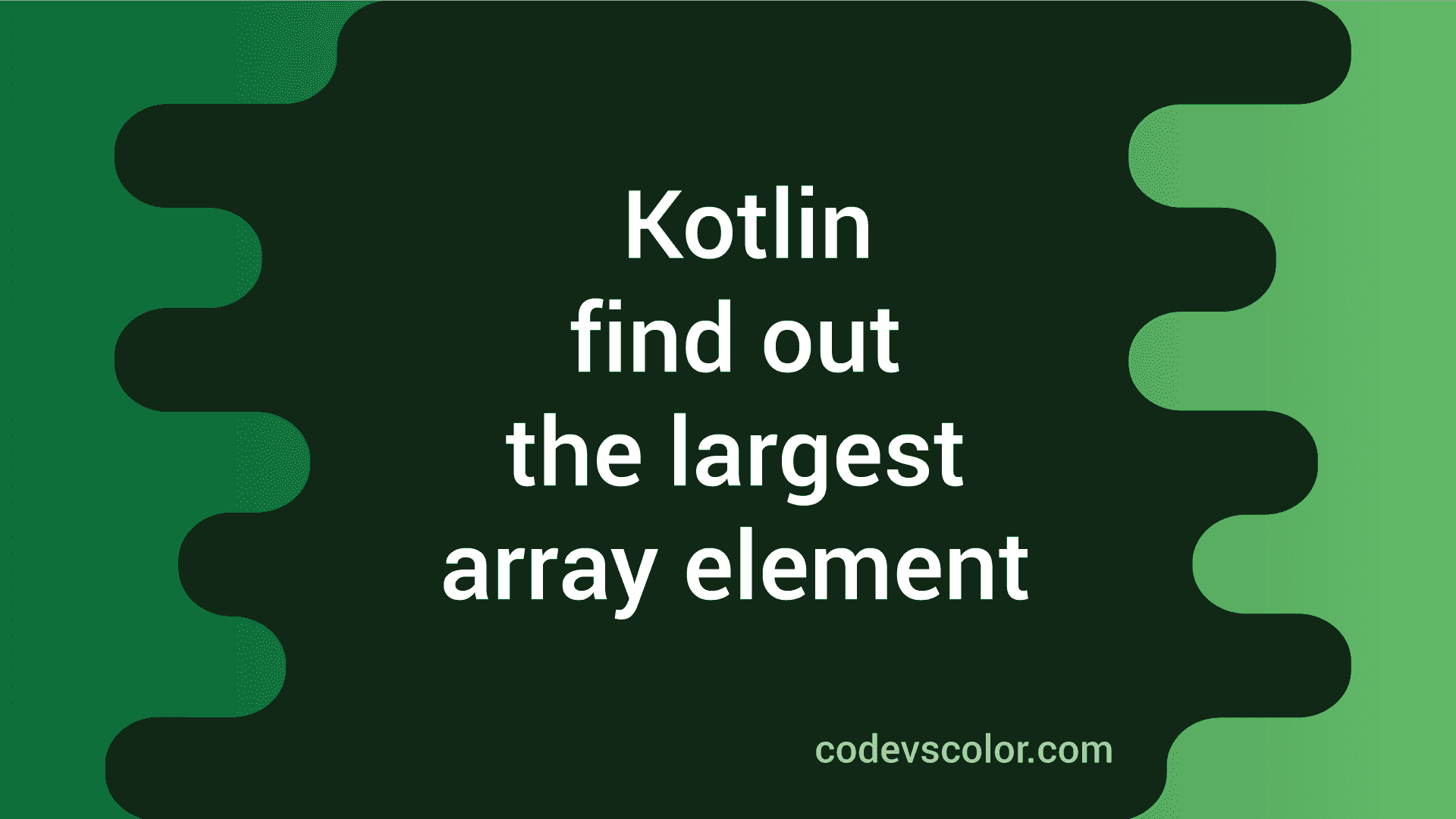 Kotlin example program to find out the largest element in an array ...