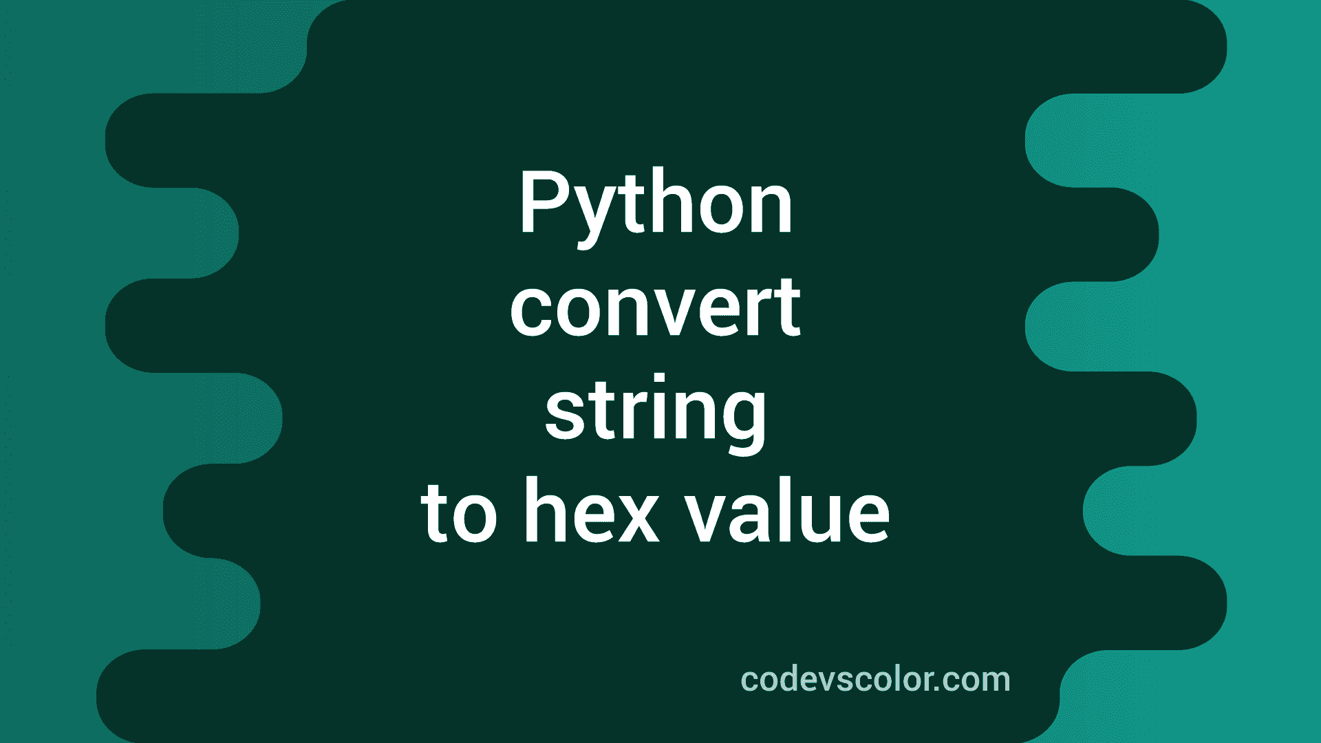 how-to-convert-a-python-string-to-the-hexadecimal-value-codevscolor