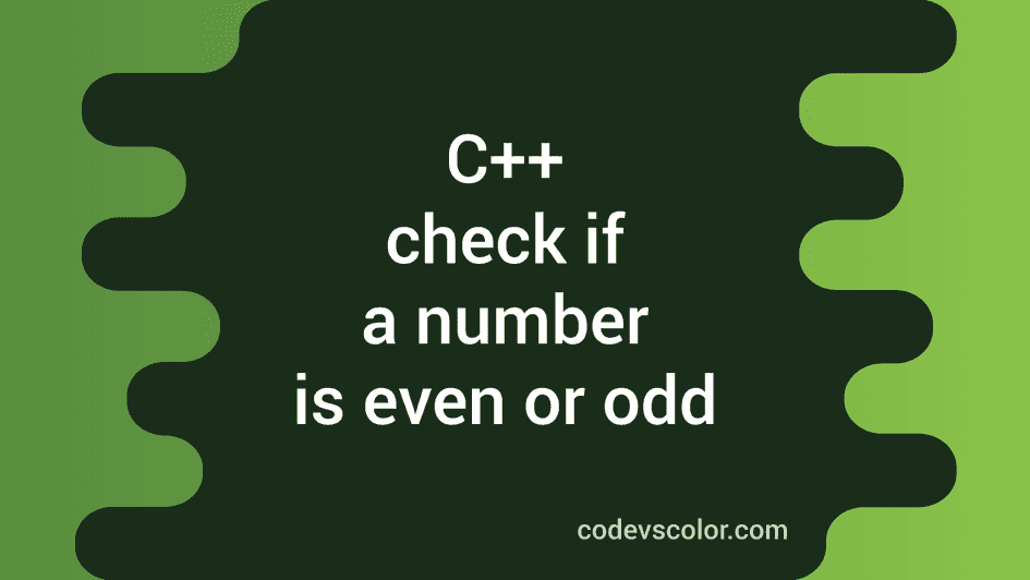 C++ Program To Check If A Number Is Even Or Odd - Codevscolor