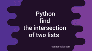 How To Find The Intersection Of Two List Elements In Python - CodeVsColor