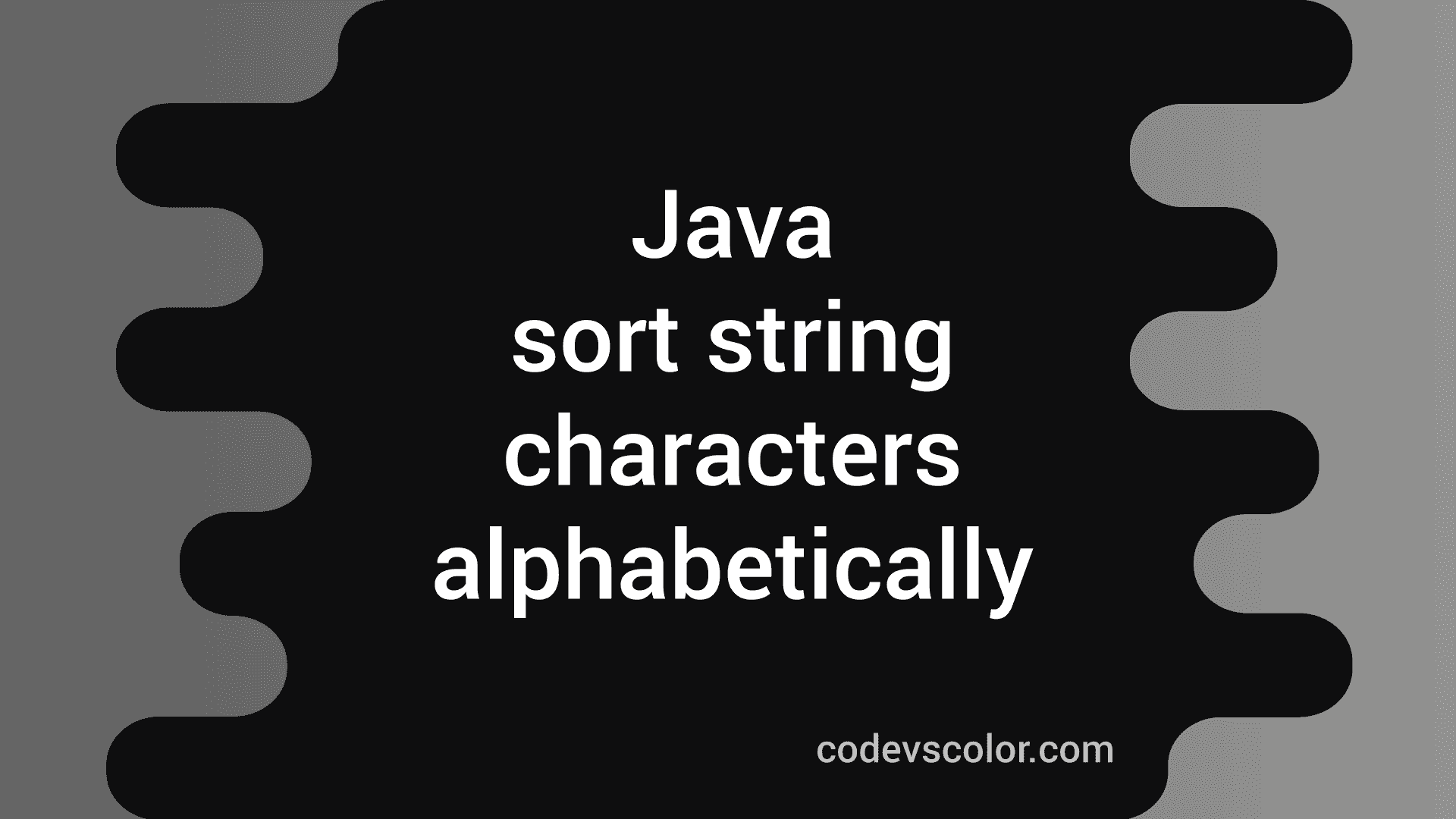 4 Ways In Java To Sort A String Alphabetically - CodeVsColor