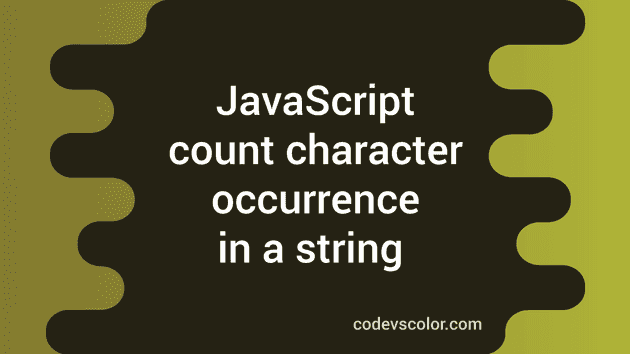 Count Specific Character Occurrence In A String In Javascript CodeVsColor