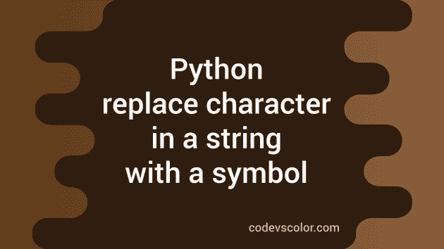 Python Program To Replace Character In A String With A Symbol CodeVsColor