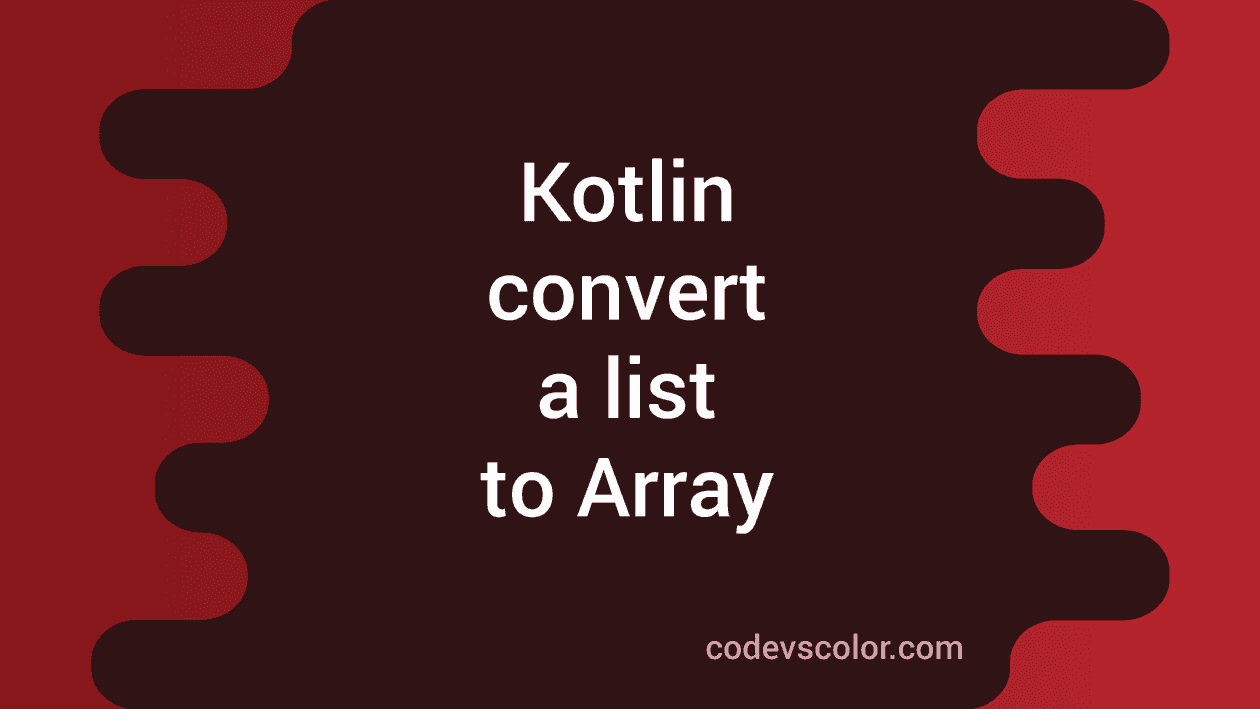 kotlin-program-to-convert-a-list-to-array-codevscolor