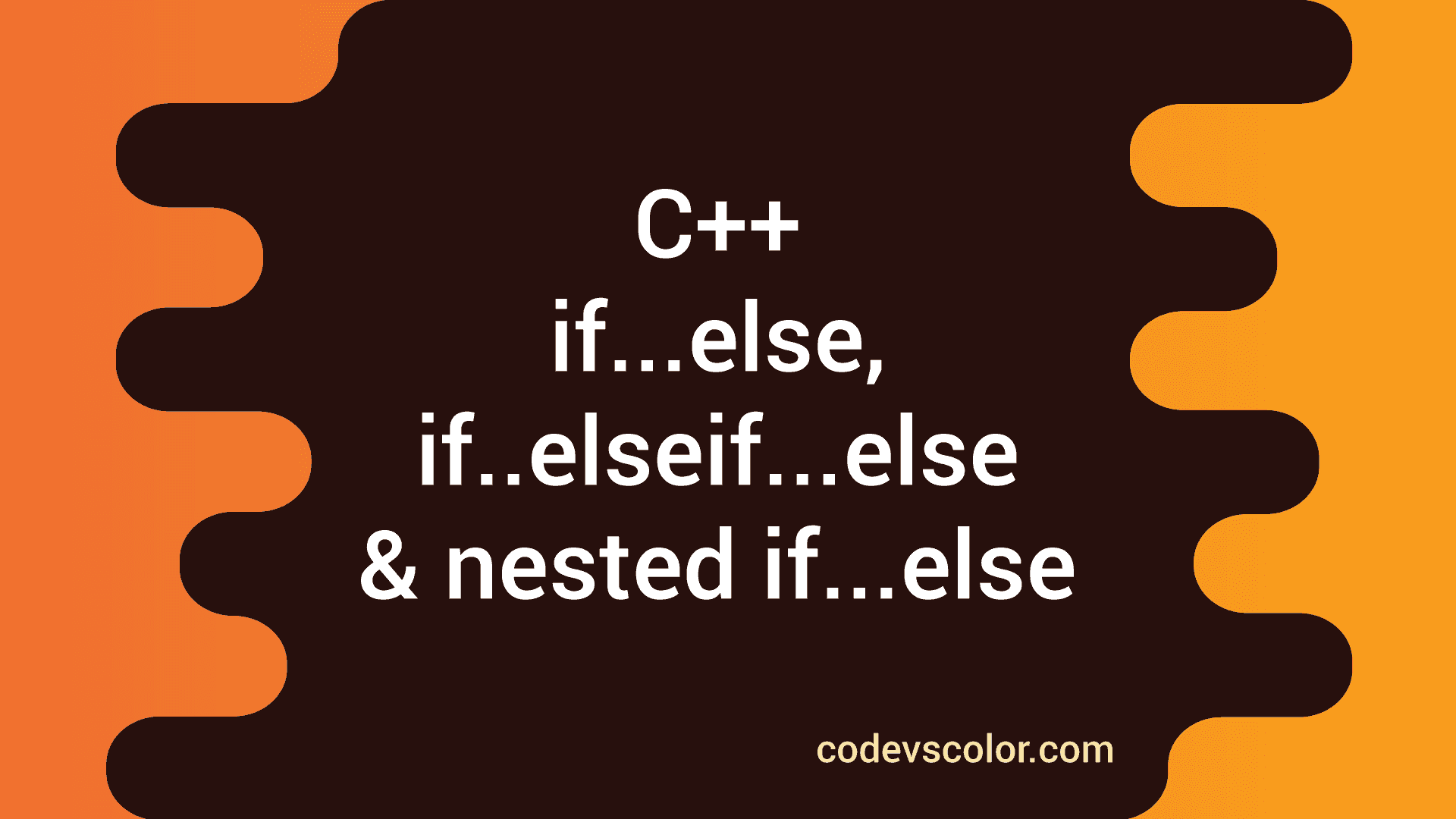 C++ If...else, If..elseif...else And Nested If...else - CodeVsColor