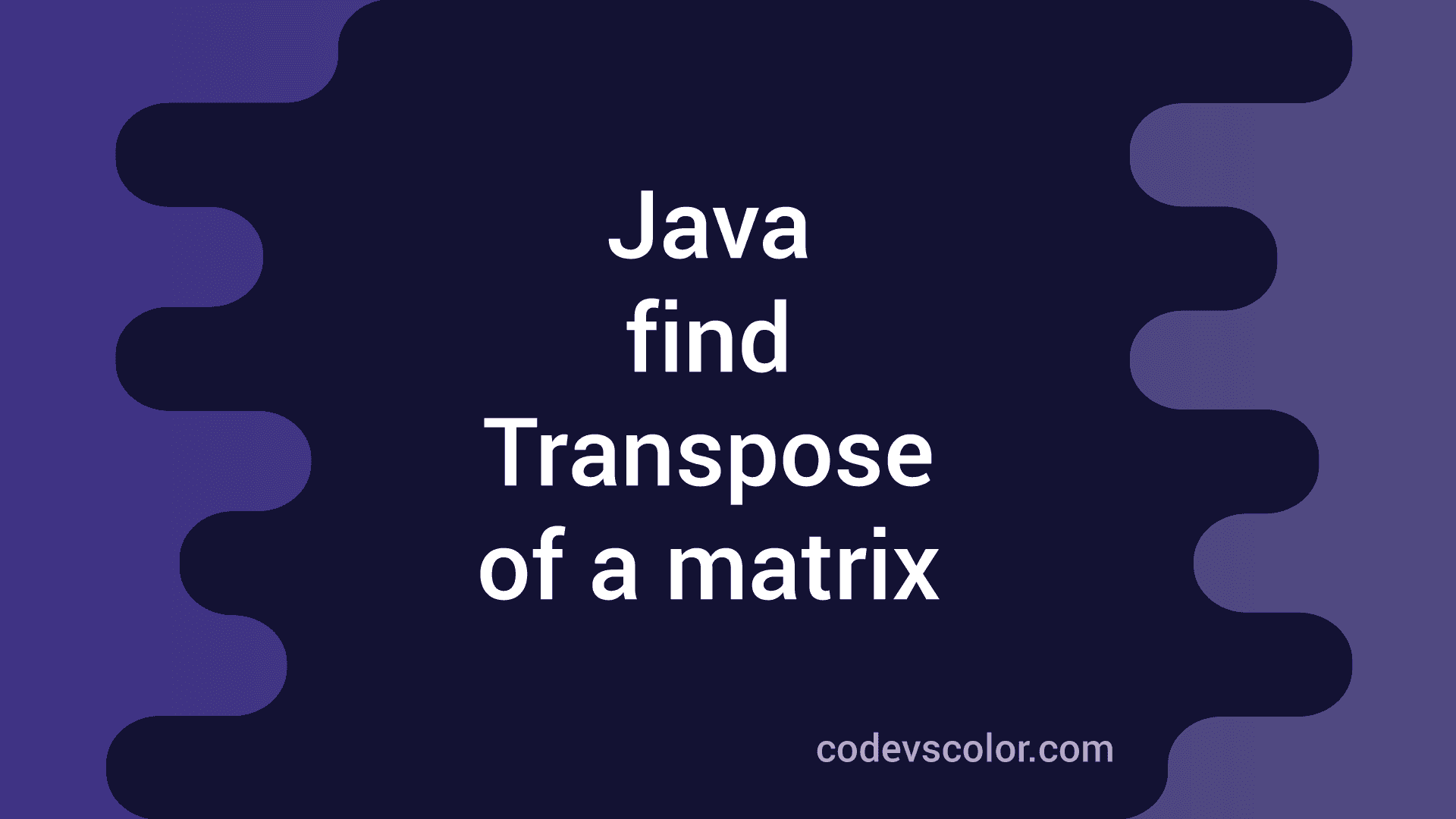 Java Program To Find Transpose Of A Matrix Codevscolor