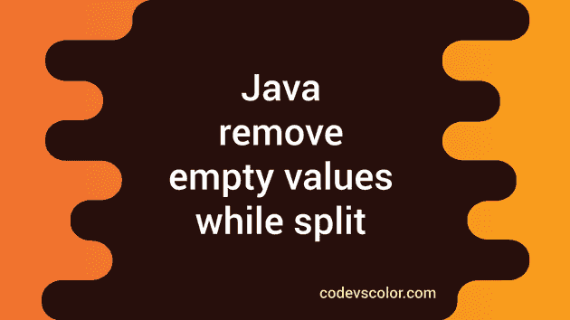 How To Remove Empty Values While Split In Java CodeVsColor