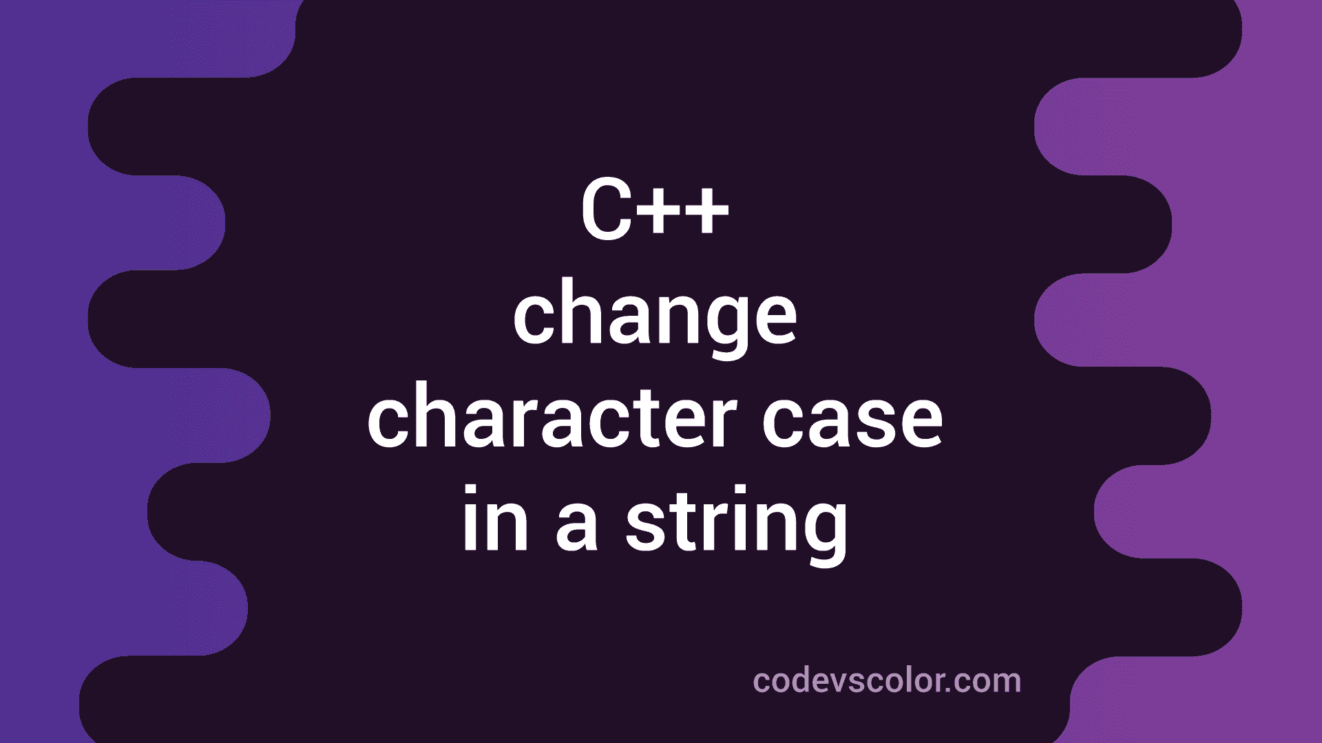 C++ Program To Change The Case Of All Characters In A String - CodeVsColor