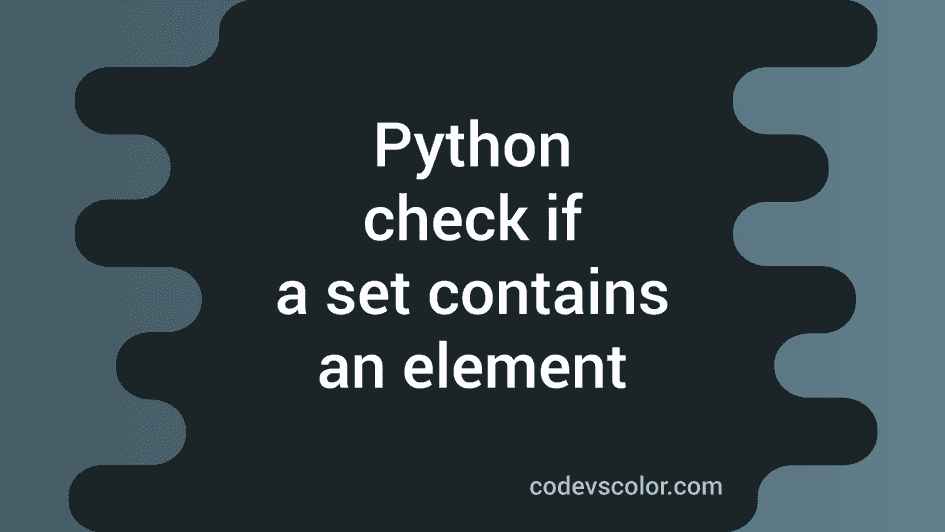 Python Program To Check If A Set Contains An Element Or Not - CodeVsColor