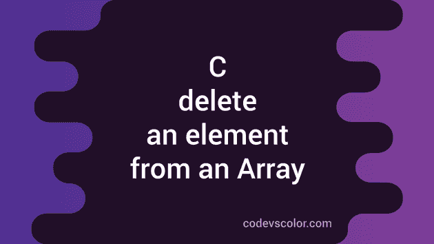 C Program To Delete An Element From An Array CodeVsColor