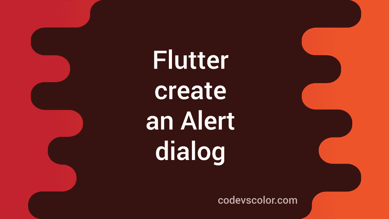 How To Create An Alert Dialog In Flutter - CodeVsColor