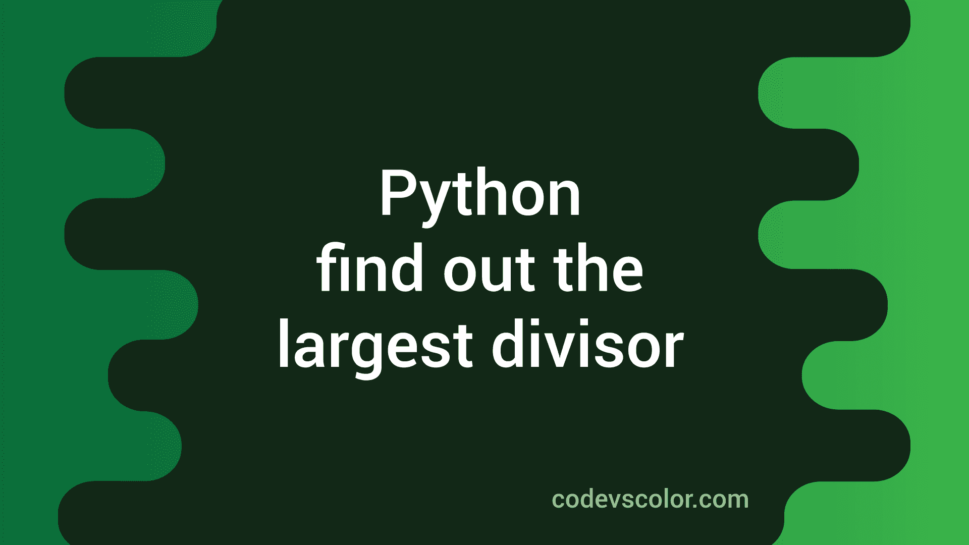 Python Program To Find Out The Largest Divisor Of A Number In 3 Ways ...